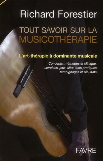 Couverture du livre « Tout savoir sur la musicothérapie ; l'art-thérapie à dominante musicale » de Richard Forestier aux éditions Favre