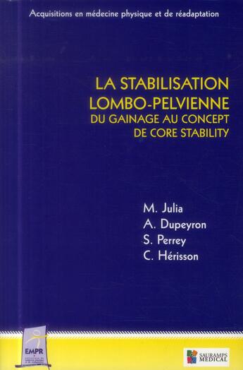 Couverture du livre « La stabilisation lombo-pelvienne ; du gainage au concept de core stability » de Arnaud Dupeyron et Stephane Perrey et Marc Julia et Christian Herisson aux éditions Sauramps Medical