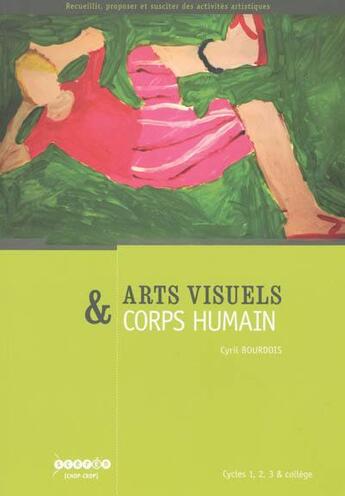 Couverture du livre « Arts visuels & corps humain - cycles 1, 2, 3 & college » de Cyril Bourdois aux éditions Crdp De Besancon