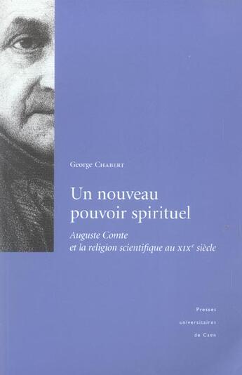 Couverture du livre « Un nouveau pouvoir spirituel - auguste comte et la religion scientifique au xixe siecle » de Chabert George aux éditions Pu De Caen