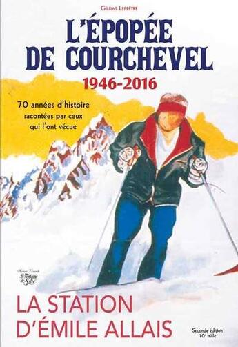 Couverture du livre « L'épopée de courchevel ; 1946-2016 ; la station d'Emile Allais (2e édition) » de Gildas Lepretre aux éditions La Fontaine De Siloe