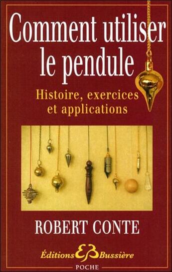 Couverture du livre « Comment utiliser le pendule ; histoire, exercices et applications » de Robert Conte aux éditions Bussiere