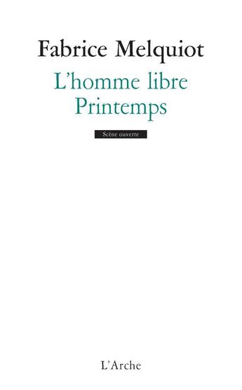 Couverture du livre « L'homme libre ; printemps » de Melquiot Fabrice aux éditions L'arche