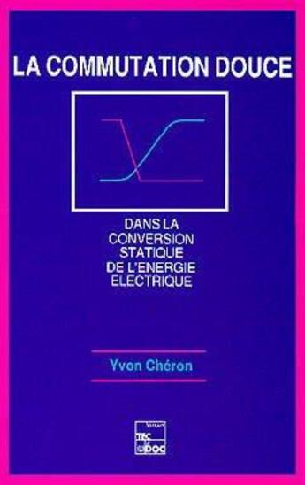 Couverture du livre « La commutation douce dans la conversion statique de l'énergie électrique » de Cheron Yvon aux éditions Tec Et Doc
