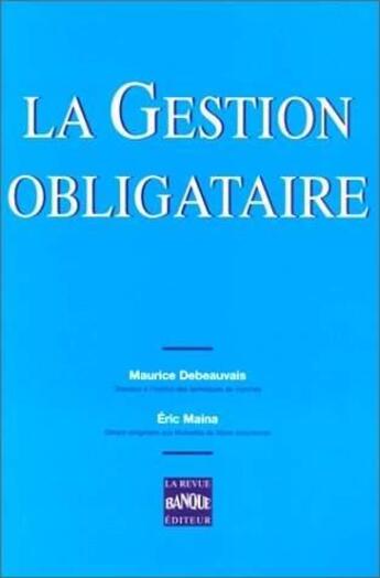 Couverture du livre « La gestion obligataire » de Eric Maina et M. Debeauvais aux éditions Revue Banque