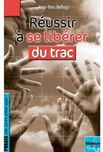 Couverture du livre « Réussir à ses libérer du trac » de Jean-Yves Bellego aux éditions Ellebore