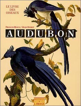 Couverture du livre « Audubon ; le livre des oiseaux » de Jean Dorst et Francis Roux aux éditions Bibliotheque De L'image