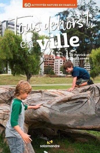 Couverture du livre « Tous dehors en ville » de Patrick Luneau et Manon Luneau aux éditions Editions De La Salamandre