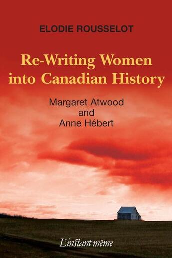 Couverture du livre « Re-writing women into canadian history » de Rousselot Elodie aux éditions Les Editions De L'instant Meme