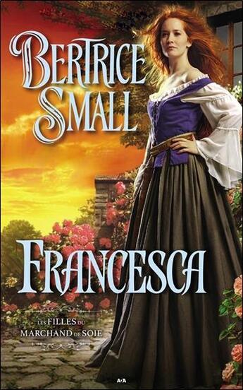 Couverture du livre « Les filles du marchand de soie Tome 2 ; Francesca » de Bertrice Small aux éditions Ada