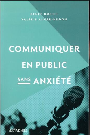Couverture du livre « Communiquer en public sans anxiété (édition 2017) » de Renee Hudon et Valerie Auger-Hudon aux éditions Multimondes