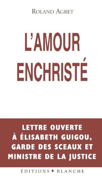 Couverture du livre « L'amour enchriste » de Roland Agret aux éditions Blanche