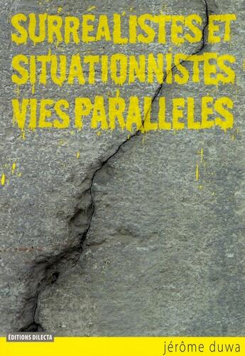 Couverture du livre « Surréalistes et situationnistes ; vies parallèles » de Jerome Duwa aux éditions Dilecta