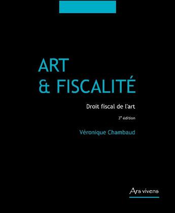 Couverture du livre « Art et fiscalité ; droit fiscal de l'art (édition 2010) » de Veronique Chambaud aux éditions Ars Vivens