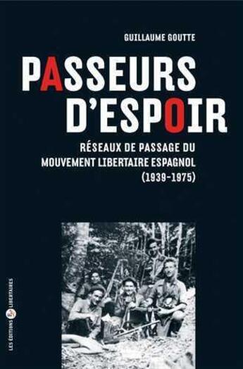 Couverture du livre « Passeurs d'espoir. reseaux de passage du mouvement libertaire espagnol (1939-1975) » de Guillaume Goutte aux éditions Editions Libertaires