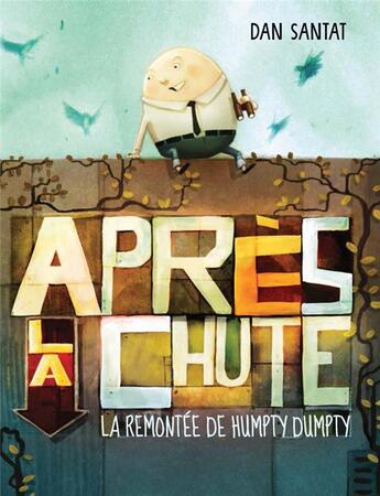 Couverture du livre « Apres la chute : la remontée de Humpty Dumpty » de Dan Santat aux éditions D'eux