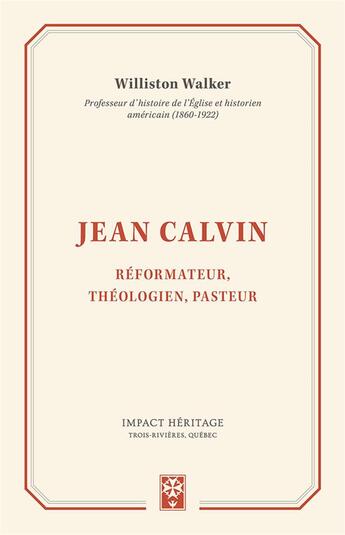 Couverture du livre « Jean Calvin ; réformateur, théologien, pasteur » de Walker Williston aux éditions Publications Chretiennes