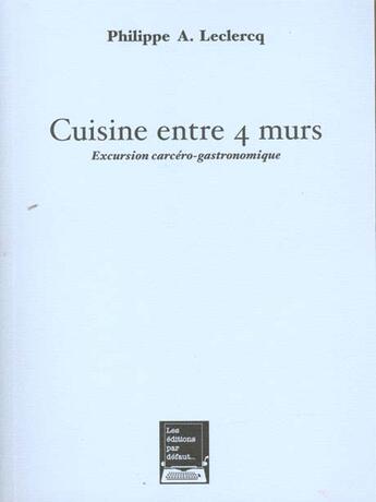 Couverture du livre « Cuisine Entre 4 Murs » de Le Clercq aux éditions Par Defaut