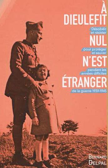 Couverture du livre « À Dieulefit nul n'est étranger ; désobéir et résister pour protéger et sauver pendant les années difficiles de la guerre 1939-1945 » de Bernard Delpal aux éditions Pmh