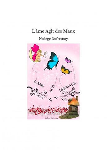 Couverture du livre « L'âme Agit des Maux » de Dufresnoy Nadege aux éditions Thebookedition.com