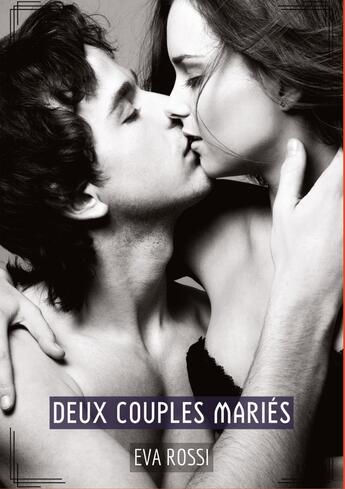 Couverture du livre « Deux Couples Mariés : Histoires Érotiques Tabou pour Adultes - French Forbidden Stories for Adults » de Eva Rossi aux éditions Tredition