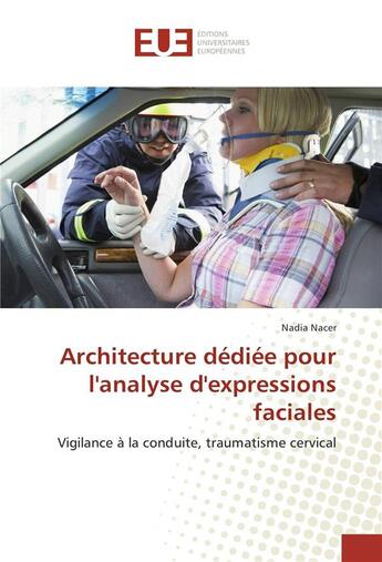 Couverture du livre « Architecture dediee pour l'analyse d'expressions faciales - vigilance a la conduite, traumatisme cer » de Nacer Nadia aux éditions Editions Universitaires Europeennes