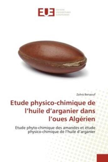 Couverture du livre « Etude physico-chimique de l'huile d'arganier dans l'oues algerien - etude phyto-chimique des amandes » de Benaouf Zohra aux éditions Editions Universitaires Europeennes