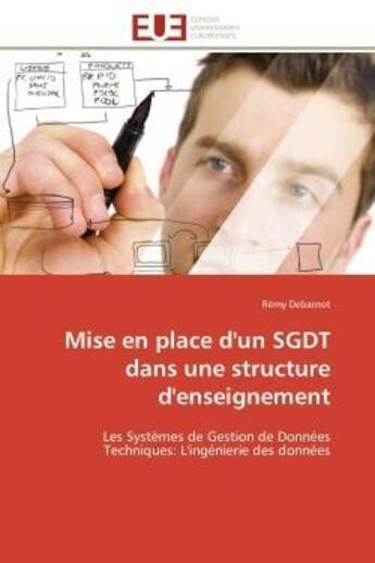 Couverture du livre « Mise en place d'un sgdt dans une structure d'enseignement - les systemes de gestion de donnees techn » de Debarnot Remy aux éditions Editions Universitaires Europeennes