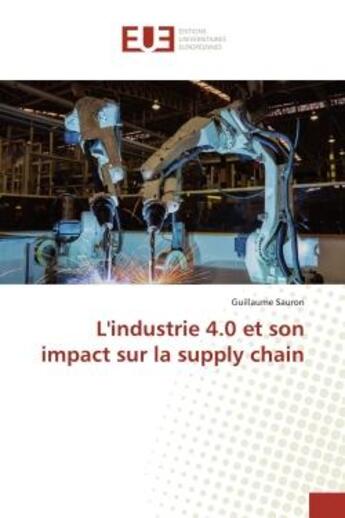 Couverture du livre « L'industrie 4.0 et son impact sur la supply chain » de Guillaume Sauron aux éditions Editions Universitaires Europeennes