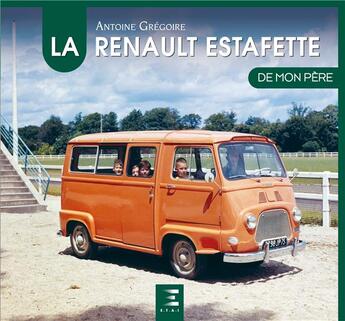 Couverture du livre « La Renault estafette de mon père » de Antoine Gregoire aux éditions Etai