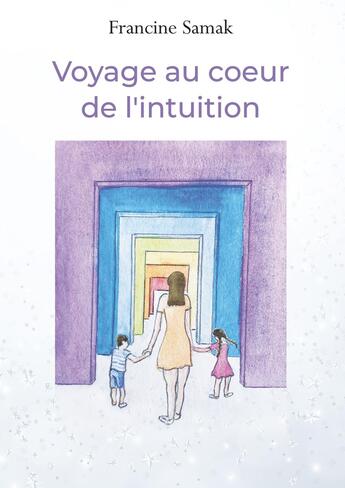 Couverture du livre « Voyage au coeur de l'intuition » de Francine Helene Samak aux éditions Bookelis