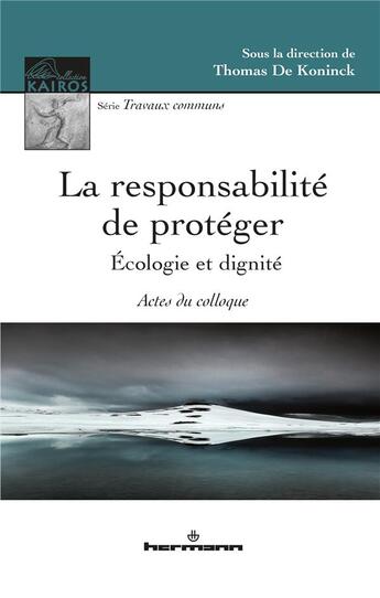 Couverture du livre « La responsabilite de proteger - ecologie et dignite, actes du colloque » de Koninck Thomas aux éditions Hermann