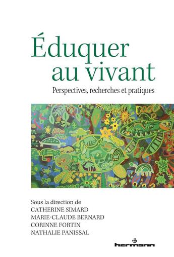 Couverture du livre « Éduquer au vivant : perspectives, recherches et pratiques » de Corinne Fortin et Catherine Simard et Marie-Claude Bernard et Collectif et Nathalie Panissal aux éditions Hermann