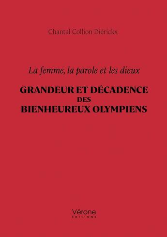 Couverture du livre « La femme, la parole et les dieux : Grandeur et décadence des bienheureux Olympiens » de Chantal Collion Dierickx aux éditions Verone