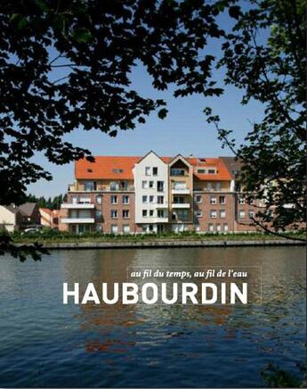 Couverture du livre « Haubourdin, au fil du temps, au fil de l'eau » de Anne-Claire Meffre et David Bordes aux éditions Editions Du Palais