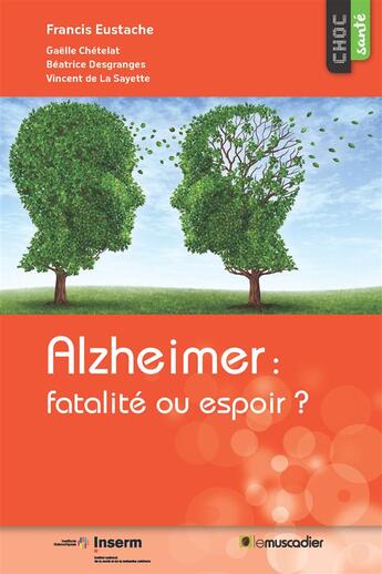 Couverture du livre « Alzheimer : fatalité ou espoir ? » de Francis Eustache et Beatrice Desgranges et Gaelle Chetelat et Vincent De La Sayette aux éditions Le Muscadier