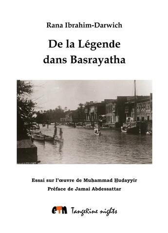 Couverture du livre « De la légende dans Basrayatha ; essai sur l'oeuvre de Muhammad Hudayyir » de Rana Ibrahim-Darwich aux éditions Tangerine Nights