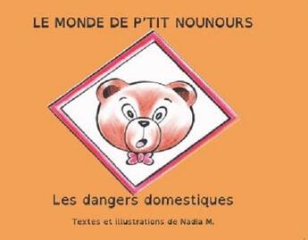 Couverture du livre « Le monde de p'tit nounours ; les dangers domestiques » de Meyer Nadia aux éditions Nla Creations