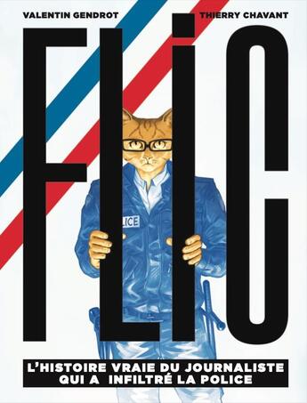 Couverture du livre « Flic : l'histoire vraie du journaliste qui a infiltré la police » de Mathilda et Thierry Chavant et Valentin Gendrot aux éditions Goutte D'or Editions