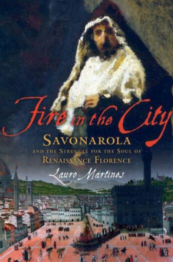 Couverture du livre « Fire in the City: Savonarola and the Struggle for the Soul of Renaissa » de Lauro Martines aux éditions Oxford University Press Usa