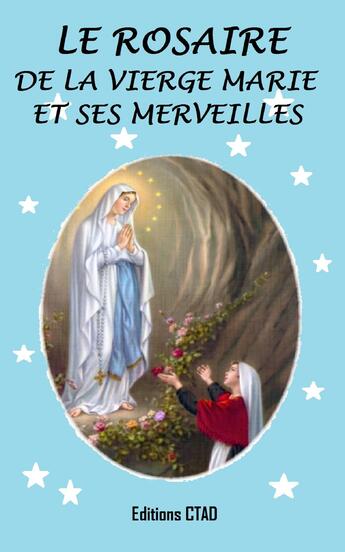 Couverture du livre « Le rosaire de la Vierge Marie et ses merveilles » de Ctad J aux éditions Epagine