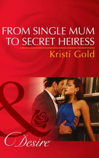 Couverture du livre « From Single Mum to Secret Heiress (Mills & Boon Desire) » de Kristi Gold aux éditions Mills & Boon Series