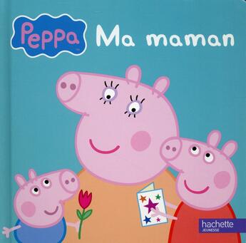 Couverture du livre « Peppa Pig : ma maman » de  aux éditions Hachette Jeunesse