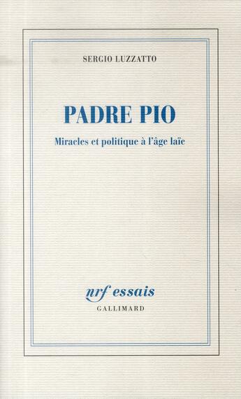 Couverture du livre « Padre Pio ; miracles et politique à l'âge laïc » de Sergio Luzzatto aux éditions Gallimard