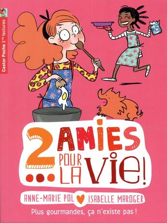 Couverture du livre « Deux amies pour la vie ! t.6 ; plus gourmandes, ca n'existe pas ! » de Anne-Marie Pol et Isabelle Maroger aux éditions Pere Castor