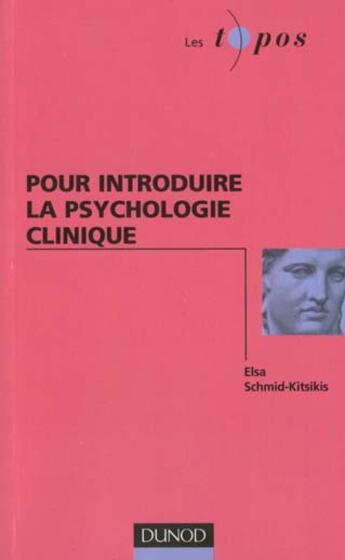 Couverture du livre « Pour Introduire La Psychologie Clinique » de Schmid-Kitsikis aux éditions Dunod