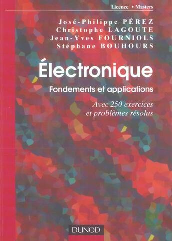 Couverture du livre « Électronique ; fondements et applications ; avec 250 exercices et problèmes résolus » de Jose-Philippe Perez et Christophe Lagoute et Jean-Yves Fourniols et Stephane Bouhours aux éditions Dunod