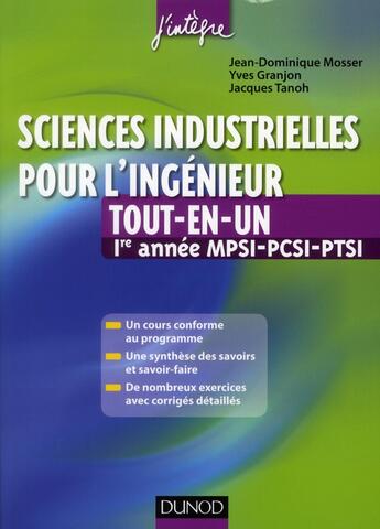 Couverture du livre « Sciences industrielles pour l'ingénieur ; MPSI, PCSI, PTSI 1ère année ; tout-en-un » de Jean-Dominique Mosser et Yves Granjon et Jacques Tanoh aux éditions Dunod