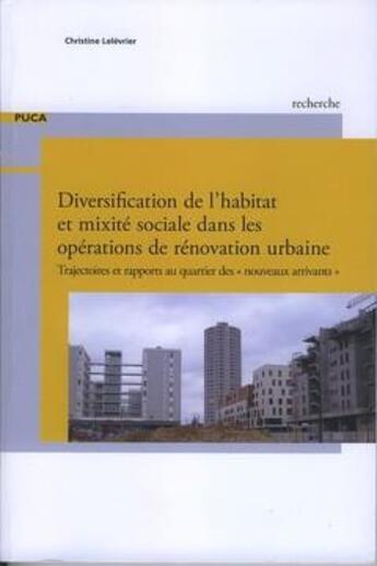 Couverture du livre « Diversification de l'habitat et mixité sociale dans les opérations de rénovation urbaine ; trajectoires et rapports au quartier des nouveaux arrivants » de Christine Lelevrier aux éditions Cerema