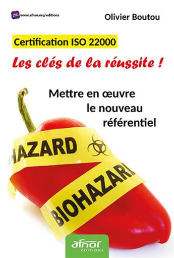 Couverture du livre « Certification iso 22000 ; les clés de la réussite ! ; mettre en oeuvre le nouveau référentiel (3e édition) » de Olivier Boutou aux éditions Afnor